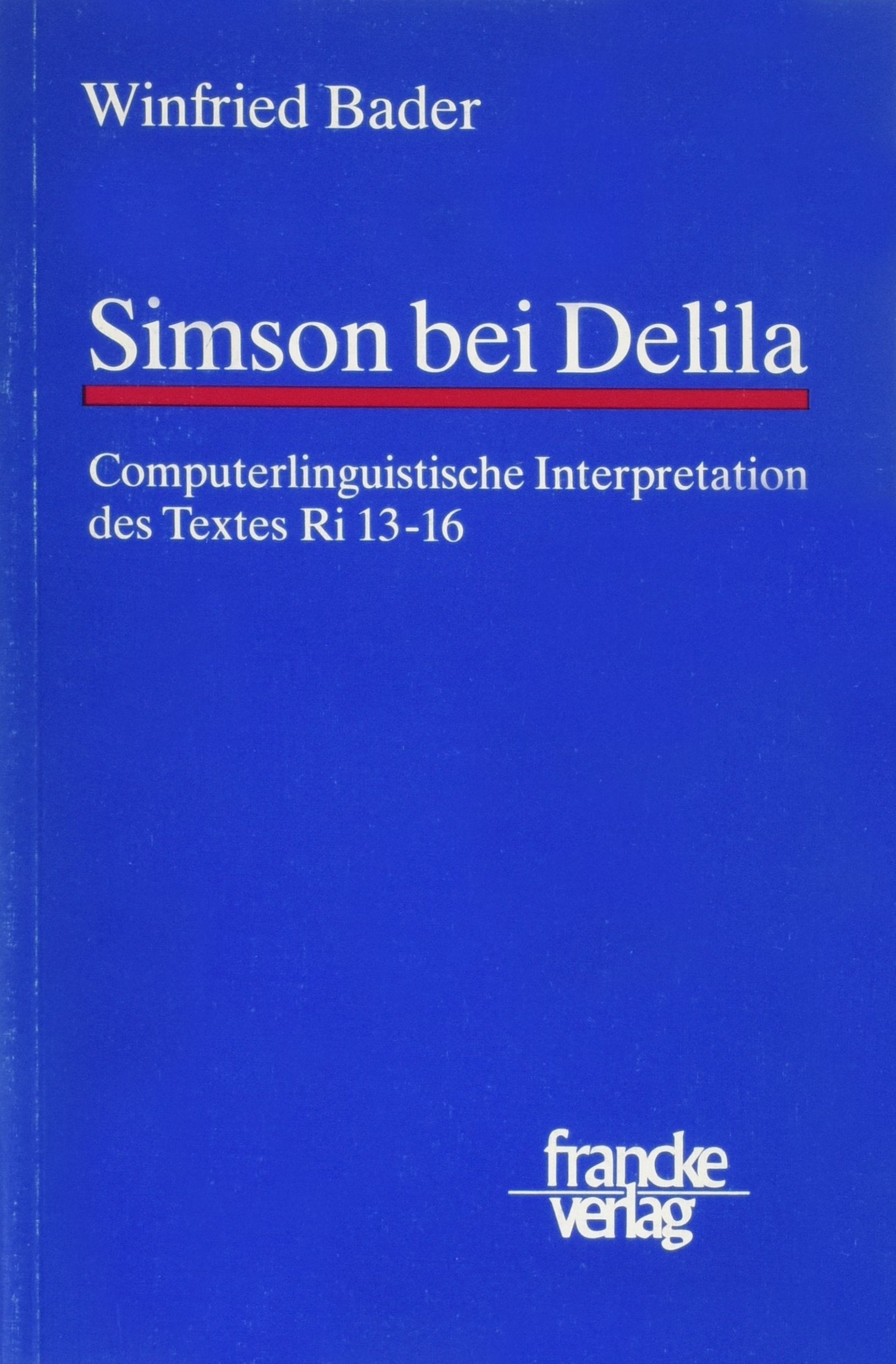 Simson bei Delila: Computerlinguistische Interpretation des Textes Richter 13-16: Computerlinguistische Interpretation des Textes Ri 13-16 Religion & Esotericism