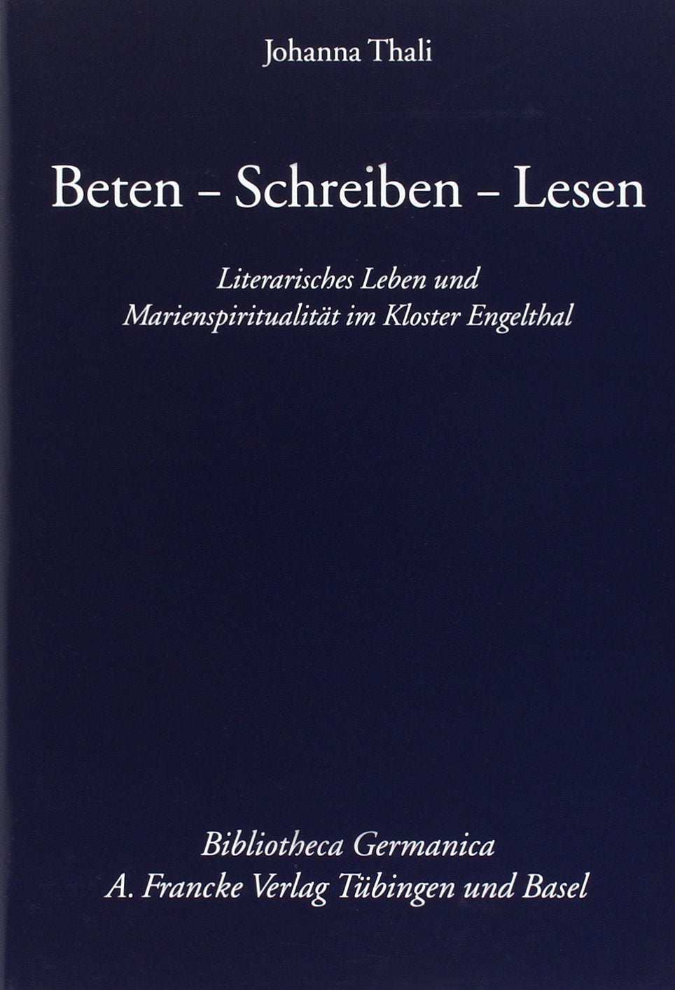 Beten, Schreiben, Lesen: Literarisches Leben und Marienspiritualität im Kloster Engelthal. Diss. (Bibliotheca Germanica) Contemporary literature Books