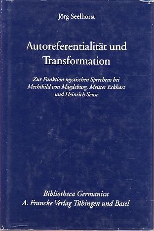 Autoreferentialität und Transformation: Zur Funktion mystischen Sprechens bei Mechthild von Magdeburg, Meister Eckhart und Heinrich Seuse (Bibliotheca Germanica) Social Sciences
