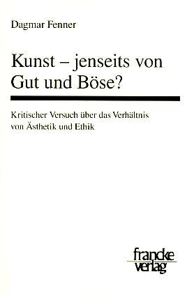 Kunst - Jenseits von Gut und Böse? Kritischer Versuch über das Verhältnis von Ästhetik und Ethik Philosophy