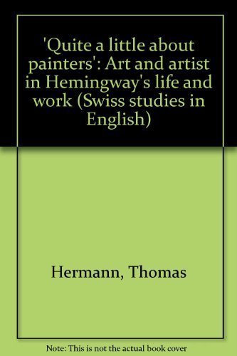 Quite a Little About Painters: Art and Artists in Hemingway's Life and Work Film, Art & Culture
