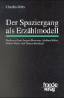 Der Spaziergang als Erzählmodell: Studien zu Jean-Jacques Rousseau, Aldabert Stifter, Robert Walser und Thomas Bernhard Art & Literature