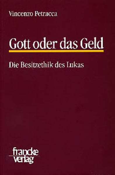 Gott oder das Geld. Die Besitzethik des Lukas (TANZ - Texte und Arbeiten zum neutestamentlichen Zeitalter) Business, Finance & Career