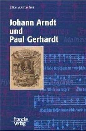 Johann Arndt und Paul Gerhardt: Studien zur Theologie, Frömmigkeit und geistlichen Dichtung des 17. Jahrhunderts Politics & History