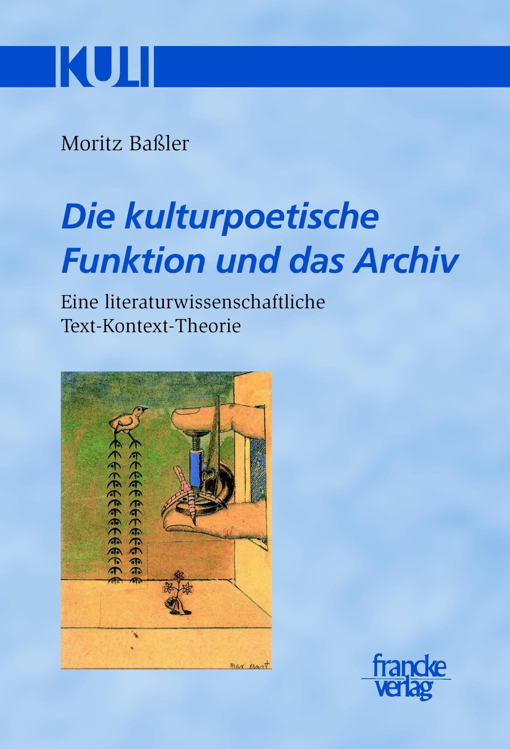 Die kulturpoetische Funktion und das Archiv: Eine literaturwissenschaftliche Text-Kontext-Theorie (Studien und Texte zur Kulturgeschichte der Literaturwissenschaft (KULI)) Contemporary literature Books