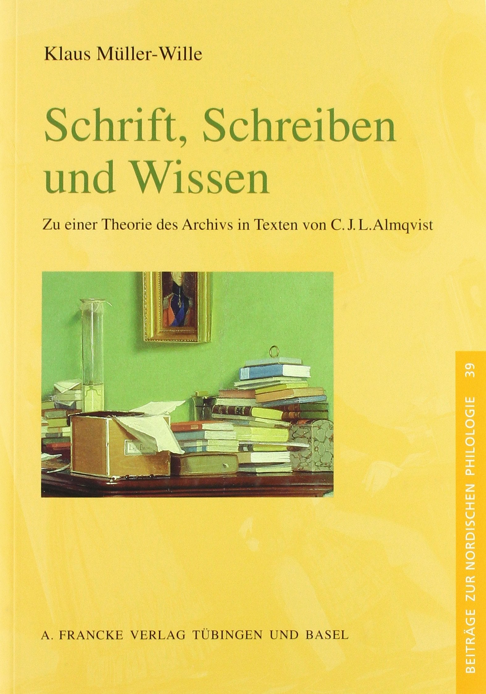Schrift, Schreiben und Wissen. Zu einer Theorie des Archivs in Texten von C. J. L. Almqvist: Zu einer Theorie des Archivs in Texten von C. J. L. Almqvist. Diss. (Beiträge zur Nordischen Philologie) Contemporary literature Books