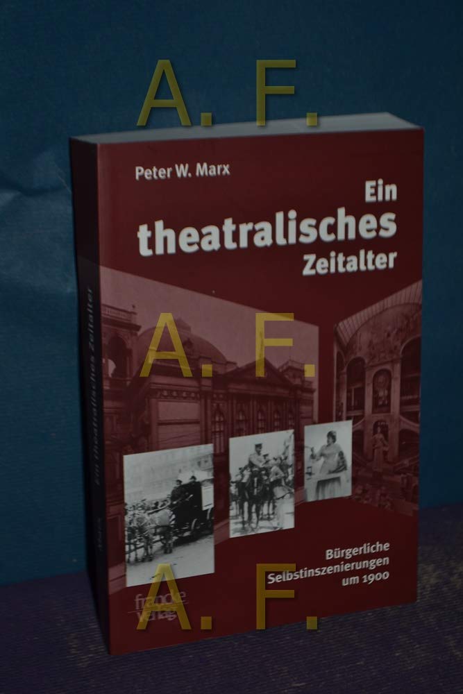 Ein theatralisches Zeitalter: Bürgerliche Selbstinszenierungen um 1900: Bürgerliche Selbstinszenierungen von 1870 bis 1933 Film, Art & Culture