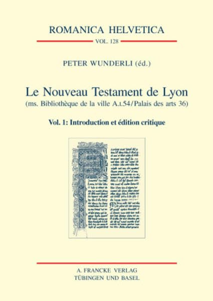 Le Nouveau Testament de Lyon (ms. Bibliothèque de la ville A.I.54/Palais des Arts 36): Vol. 1: Introduction et édition (Romanica Helvetica) Contemporary literature