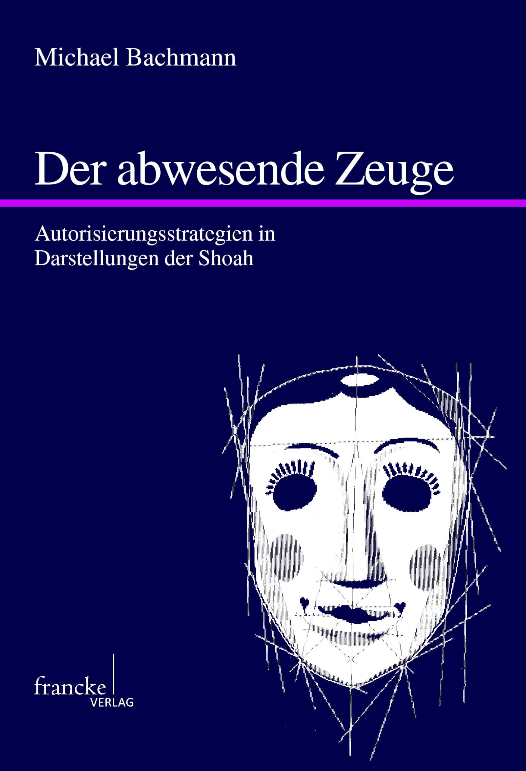 Der abwesende Zeuge: Autorisierungsstrategien in Darstellungen der Shoah (Mainzer Forschungen zu Drama und Theater) Contemporary literature Books