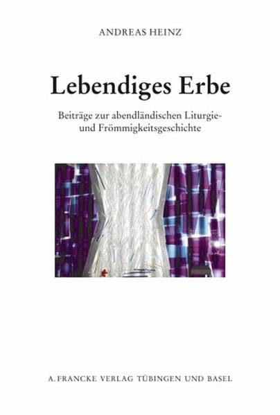 Lebendiges Erbe: Beiträge zur abendländischen Liturgie- und Frömmigkeitsgeschichte (Pietas Liturgica Studia) Politics & History