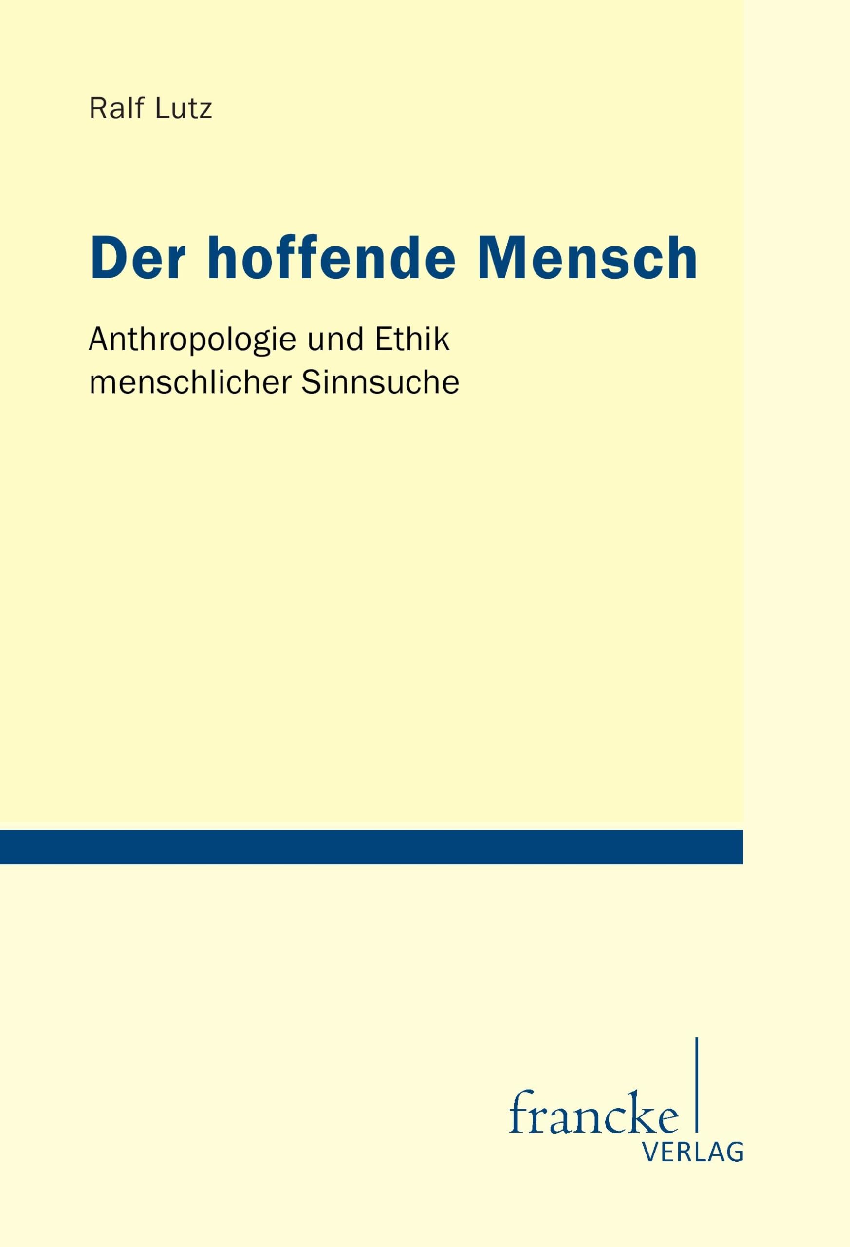 Der hoffende Mensch: Anthropologie und Ethik menschlicher Sinnsuche (Tübinger Studien zur Theologie und Philosophie) Philosophy