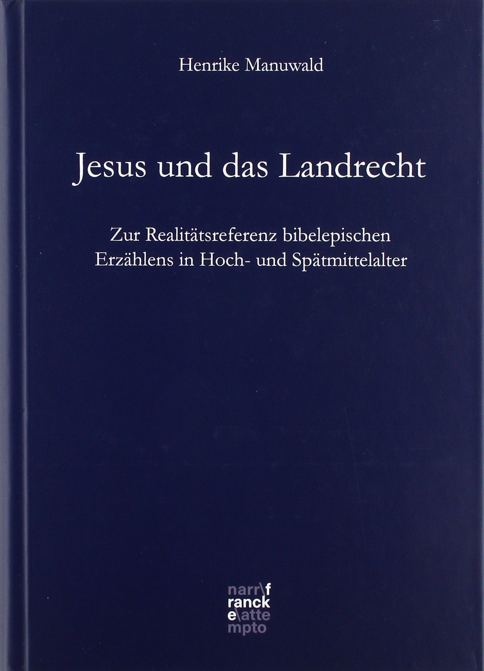 Jesus und das Landrecht: Zur Realitätsreferenz bibelepischen Erzählens in Hoch- und Spätmittelalter (Bibliotheca Germanica) Contemporary literature