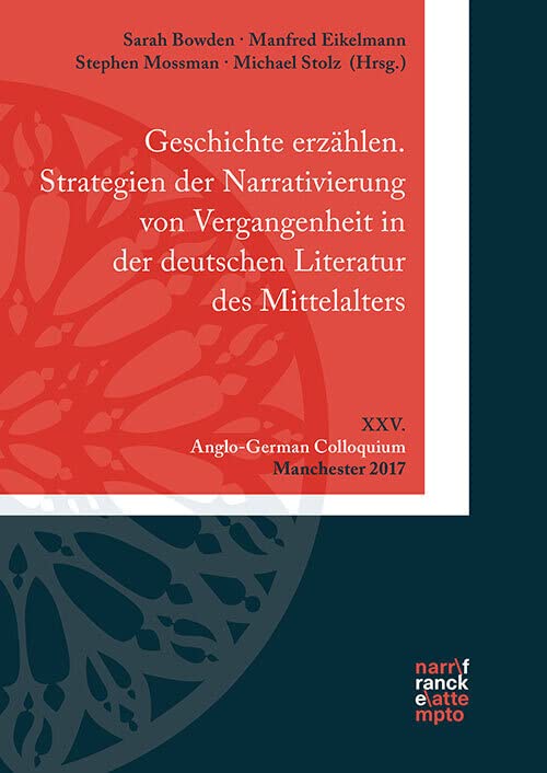 Geschichte erzählen. Strategien der Narrativierung von Vergangenheit im Mittelalter: XXV. Anglo-German Colloquium, Manchester 2017 Contemporary literature Books