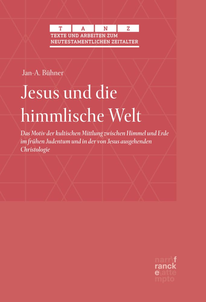 Jesus und die himmlische Welt: Das Motiv der kultischen Mittlung zwischen Himmel und Erde im frühen Judentum und in der von Jesus ausgehenden ... zum neutestamentlichen Zeitalter (TANZ)) Religion & Esotericism
