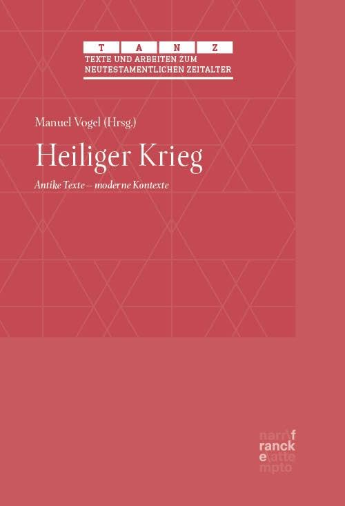 Heiliger Krieg: Antike Texte – moderne Kontexte (Texte und Arbeiten zum neutestamentlichen Zeitalter (TANZ)) Religion & Esotericism