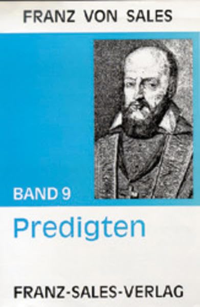 Werke des Heiligen Franz von Sales, 12 Bde., Bd.9, Ausgewählte Predigten (Deutsche Ausgabe der Werke des heiligen Franz von Sales) Religion & Esotericism