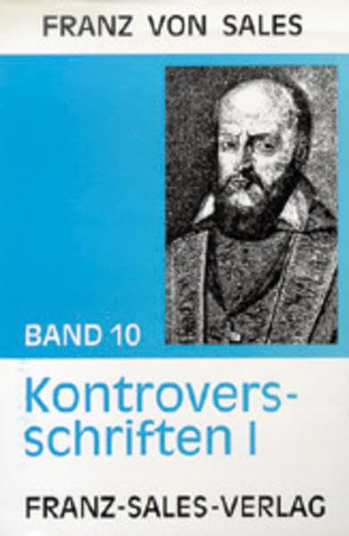 Deutsche Ausgabe der Werke des heiligen Franz von Sales: Werke des Heiligen Franz von Sales, 12 Bde., Bd.10, Kontroversschriften Religion & Esotericism