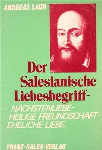 Der salesianische Liebesbegriff: Nächstenliebe - heilige Freundschaft - eheliche Liebe Religion & Esotericism