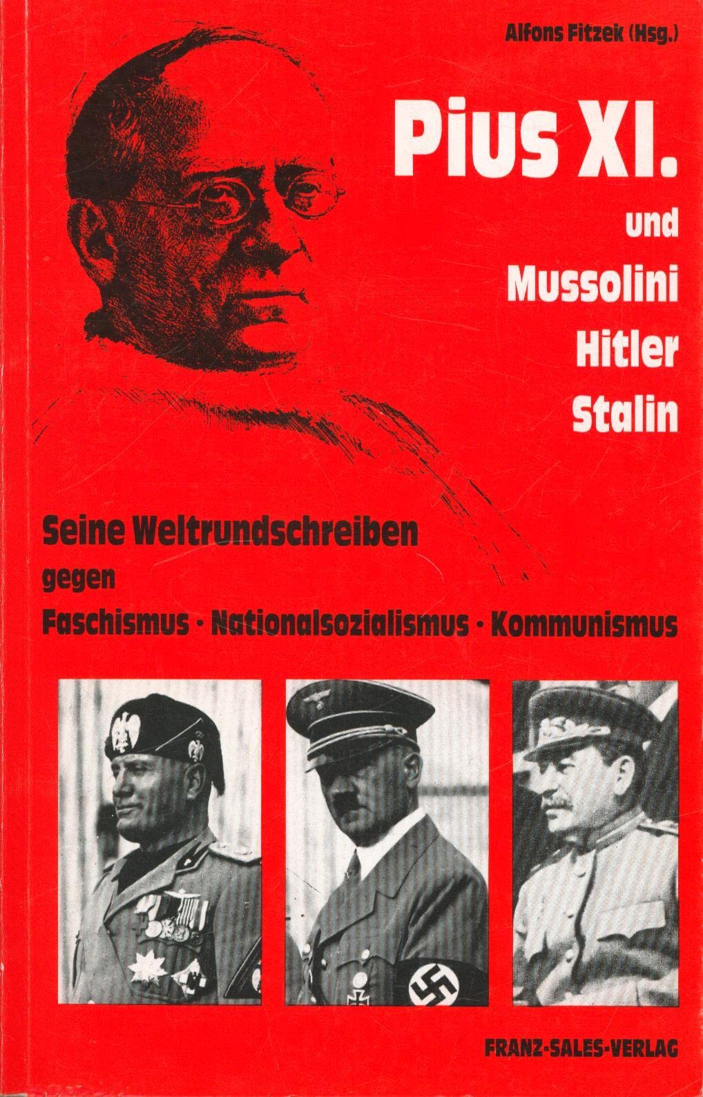 "Papst Pius XI." und Mussolini, Hitler, Stalin. Seine Weltrundschreiben gegen Faschismus, Nationalsozialismus, Kommunismus Politics & History
