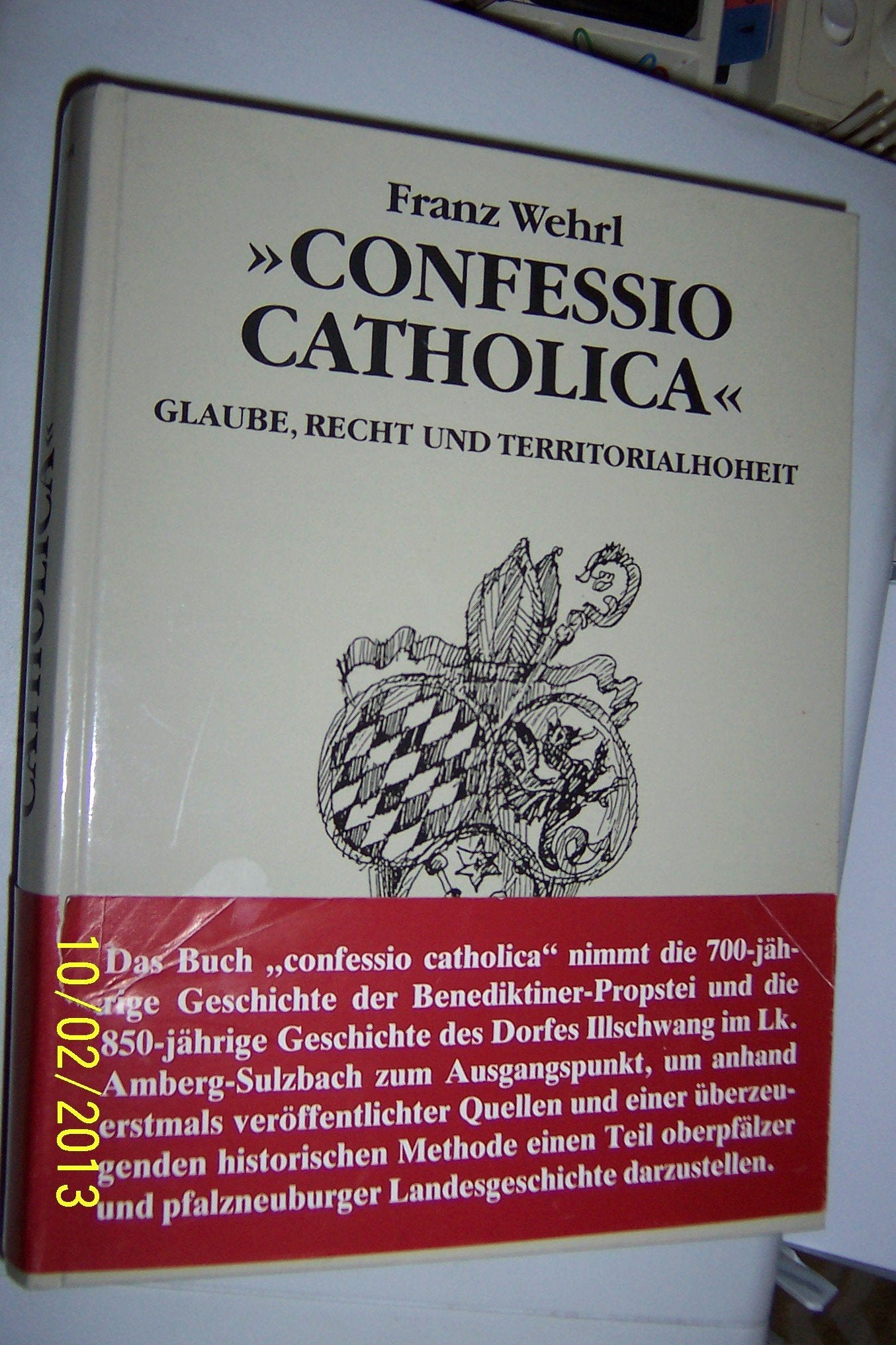 Confessio catholica. Glaube, Recht, Territorialhoheit. Illschwang, eine Propstei des Klosters Reichenbach Religion & Esotericism