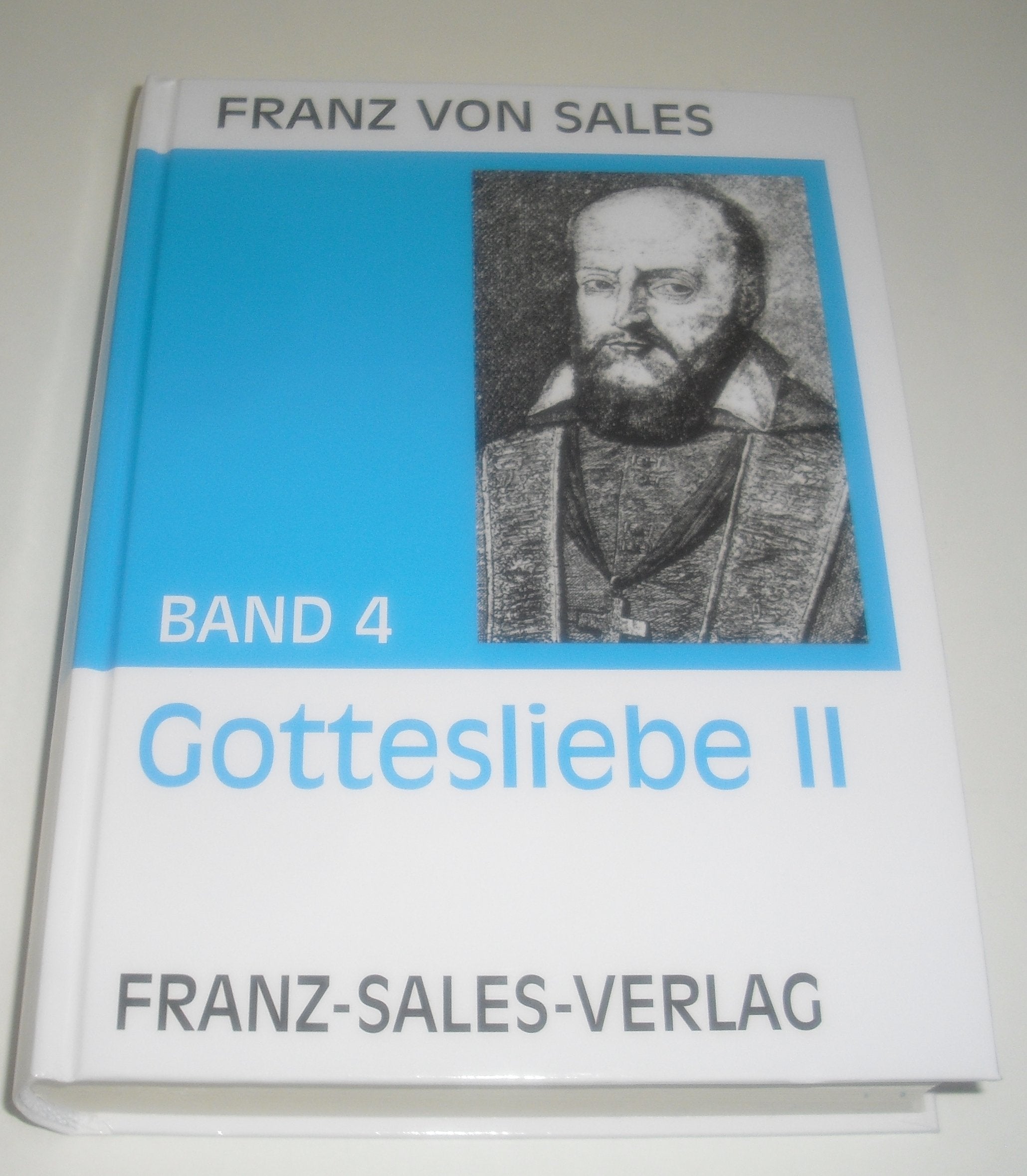 Werke des Heiligen Franz von Sales, 12 Bde., Bd.4, Abhandlung über die Gottesliebe: Mit einem Anhang: Hinweise zum Verständnis der "Abhandlung" von ... der Werke des heiligen Franz von Sales) Religion & Esotericism
