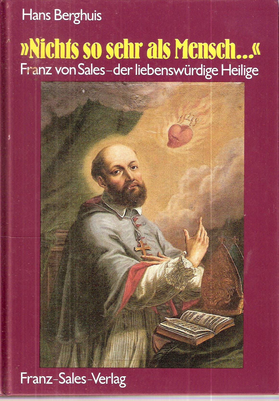 Nichts so sehr als Mensch. Franz von Sales - der liebenswürdige Heilige Memories