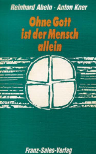 Ohne Gott ist der Mensch allein: Gottvertrauen macht das Leben leichter Religion & Esotericism