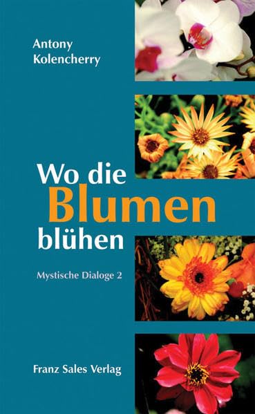 Wo die Blumen blühen: Mystische Dialoge 2 Religion & Esotericism