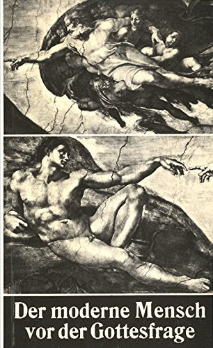 Der moderne Mensch vor der Gottesfrage. Eine theologisch-philosophische Neubesinnung Philosophy