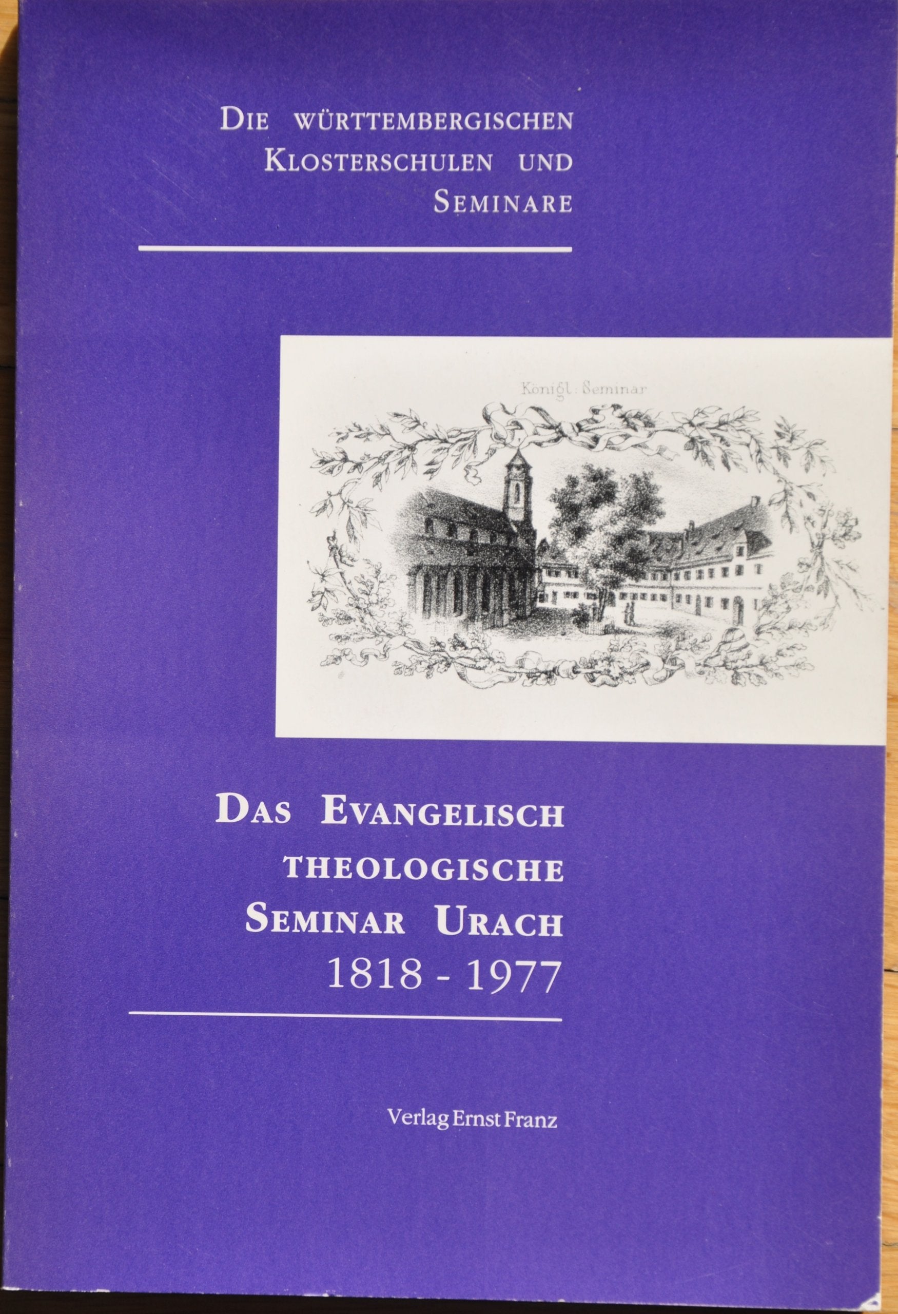Das Evangelisch-Theologische Seminar Urach 1818-1977: Die württembergischen Klosterschulen und Seminare. Begleitbuch zur Austellung in Bad Urach v. ... v. Verein f. Württ. Kirchengeschichte u. a. Books