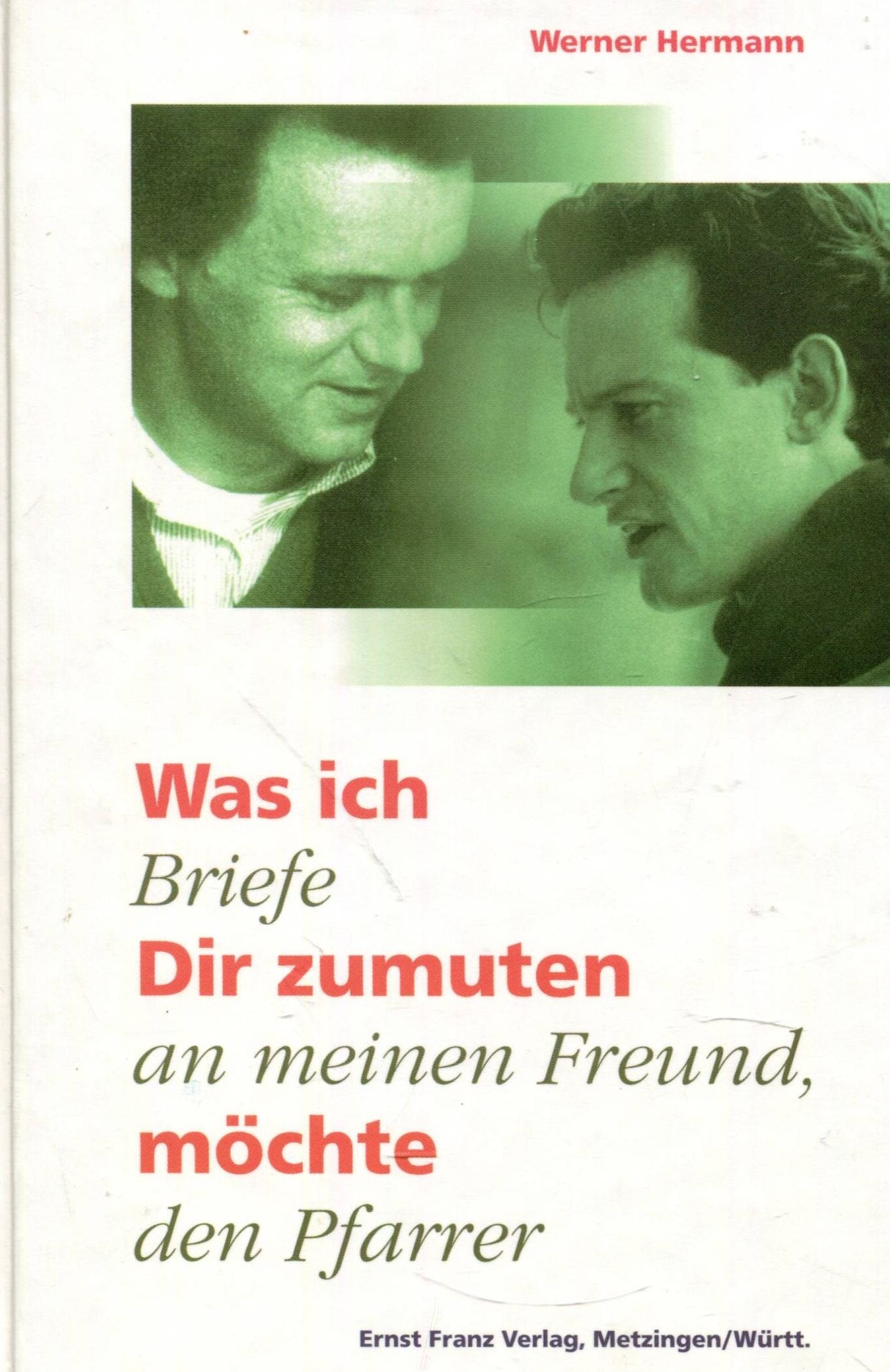 Was ich Dir zumuten möchte: Briefe an meinen Freund, den Pfarrer Essays & Short Stories