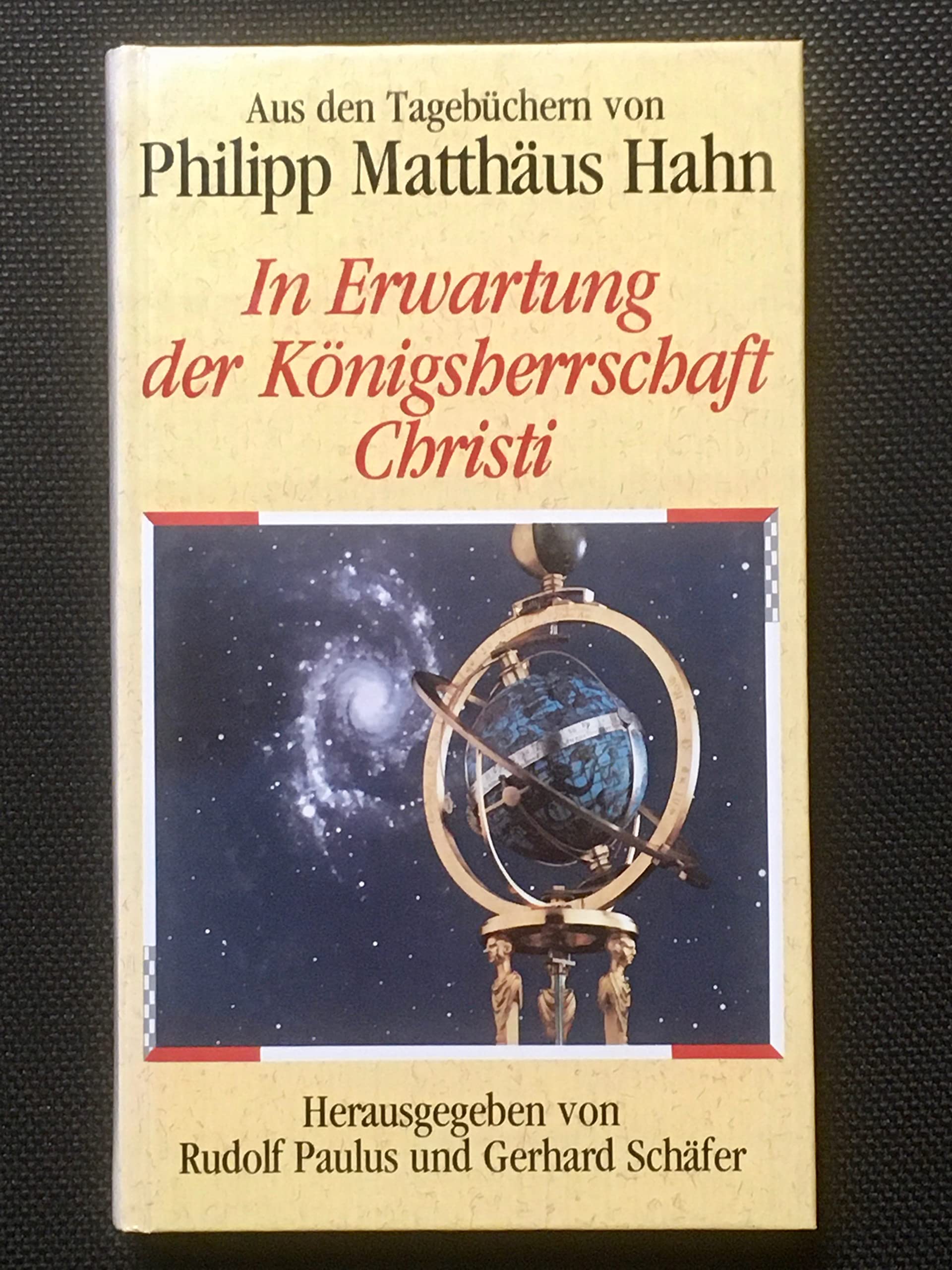 In Erwartung der Königsherrschaft Christi: Aus den Tagebüchern von Philipp Matthäus Hahn. Hrsg. v. Gerhard Schäfer u. Rudolf Paulus Books