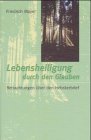 Lebensheiligung durch den Glauben: Betrachtungen über den Hebräerbrief Religion & Esotericism