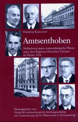 Amtsenthoben. Massnahmen gegen württembergische Pfarrer unter dem Regiment Deutscher Christen im Herbst 1934 Books