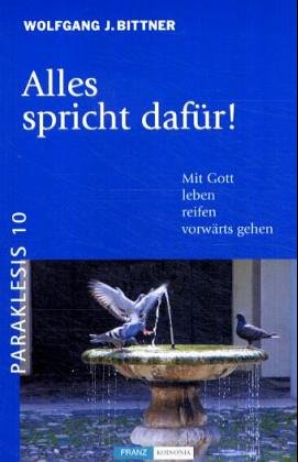 Alles spricht dafür! Mit Gott leben, reifen, vorwärts gehen. Paraklesis. Schriften zum geistlichen Leben in der Kirche Books