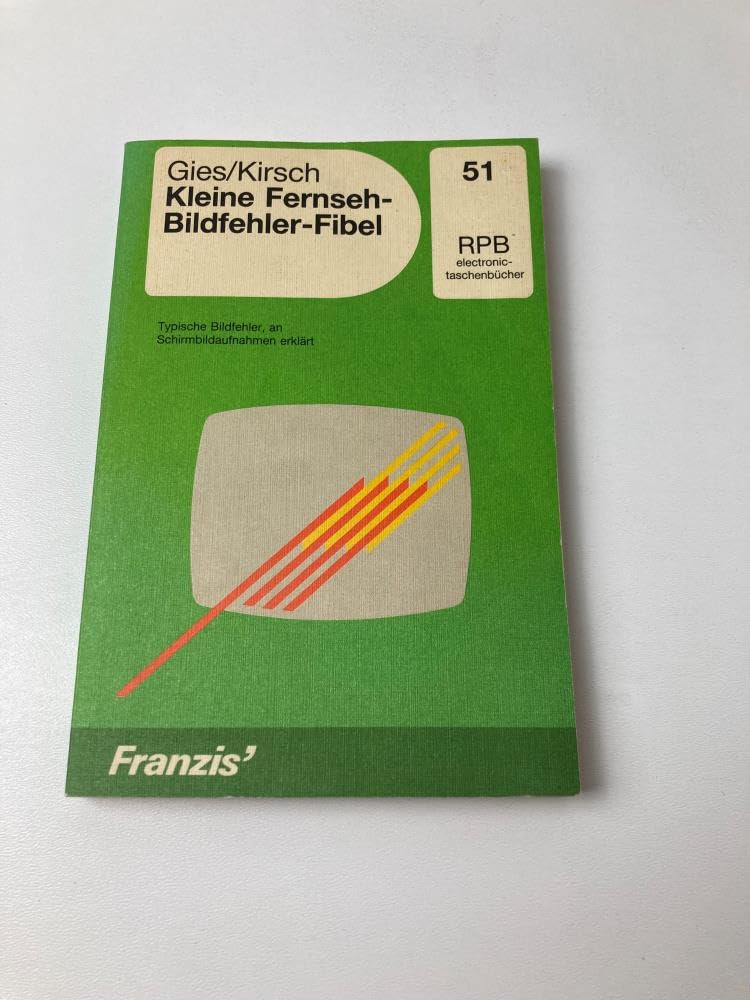 Kleine Fernseh-Bildfehler-Fibel: Typische und häufige Bildfehler anhand von Schirmbildaufnahmen erklärt (RPB Franzis Taschenbücher) Business & Technology