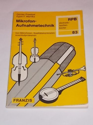 Mikrofon - Aufnahmetechnik. Von Mikrofonen, Qualitätsmerkmalen, Anschlußproblemen. Books
