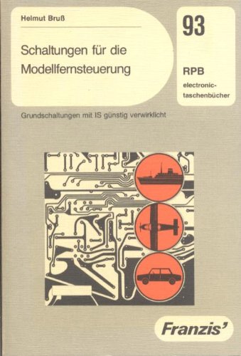 Schaltungen für die Modellfernsteuerung: Grundschaltungen mit IS günstig verwirklicht (RPB Franzis Taschenbücher) Business & Technology