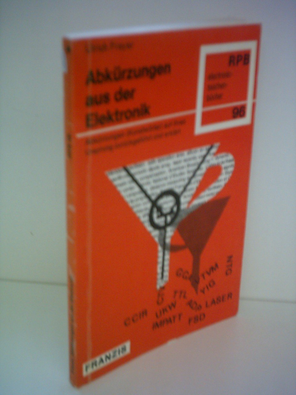 Ulrich Freyer: Abkürzungen aus der Elektronik - Abkürzungen (Kunstwörter) auf ihren Ursprung zurückgeführt und erklärt Books