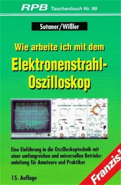 Franzis Taschenbücher (RPB Electronic-TB), H.99, Wie arbeite ich mit dem Elektronenstrahl-Oszilloskop Business & Technology