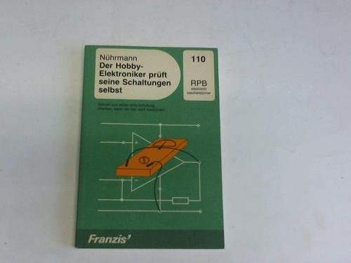 Der Hobby-Elektroniker prüft seine Schaltungen selbst: Schnell und sicher eine Schaltung durchchecken, wenn sie mal nicht funktioniert (RPB Franzis Taschenbücher) Leisure, Home & Garden