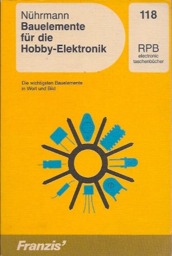 Bauelemente für die Hobby-Elektronik: Die wichtigsten Bauelemente in Wort und Bild (RPB Franzis Taschenbücher) Leisure, Home & Garden