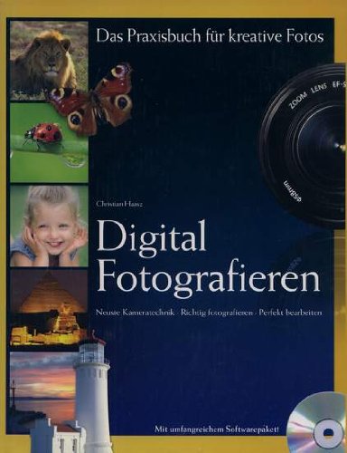 Digital Fotografieren - Das Praxisbuch für kreative Fotos - Neueste Kameratechnik, richtig fotografieren, perfekt bearbeiten Books