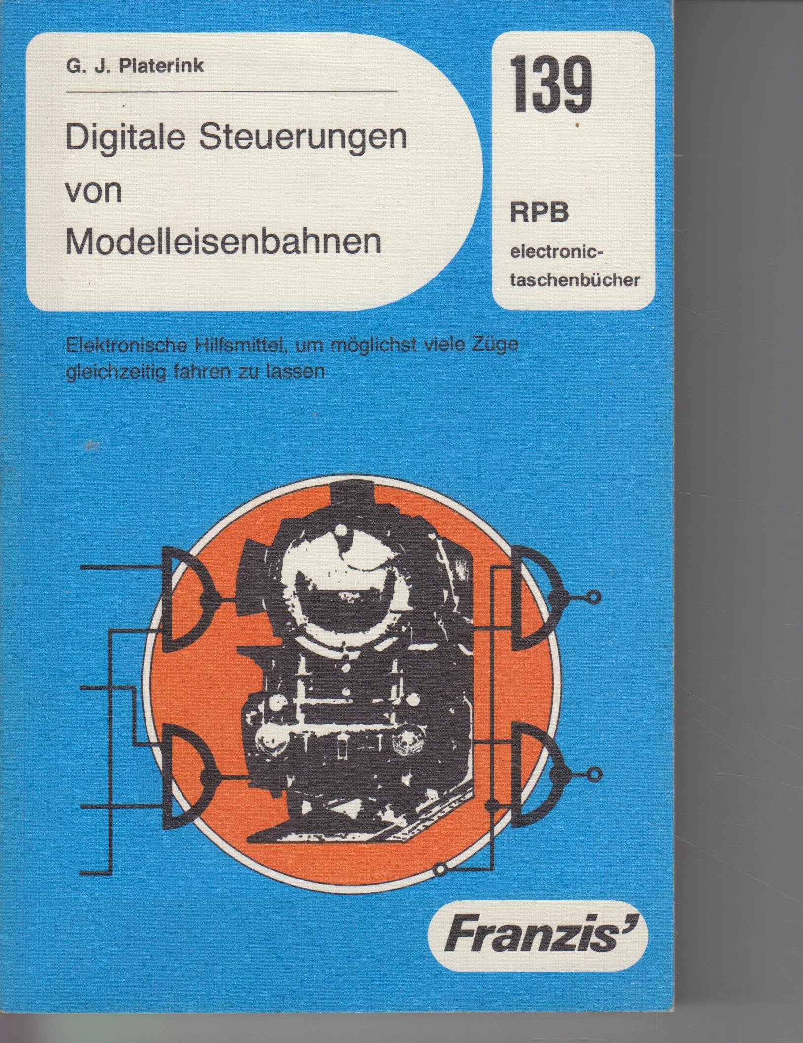 (RPB-Elektronik-Taschenbücher) RPB-electronic-Taschenbücher ; Nr. 139 Digitale Steuerungen von Modelleisenbahnen : elektron. Hilfsmittel, um möglichst viele Züge gleichzeitig fahren zu lassen Books