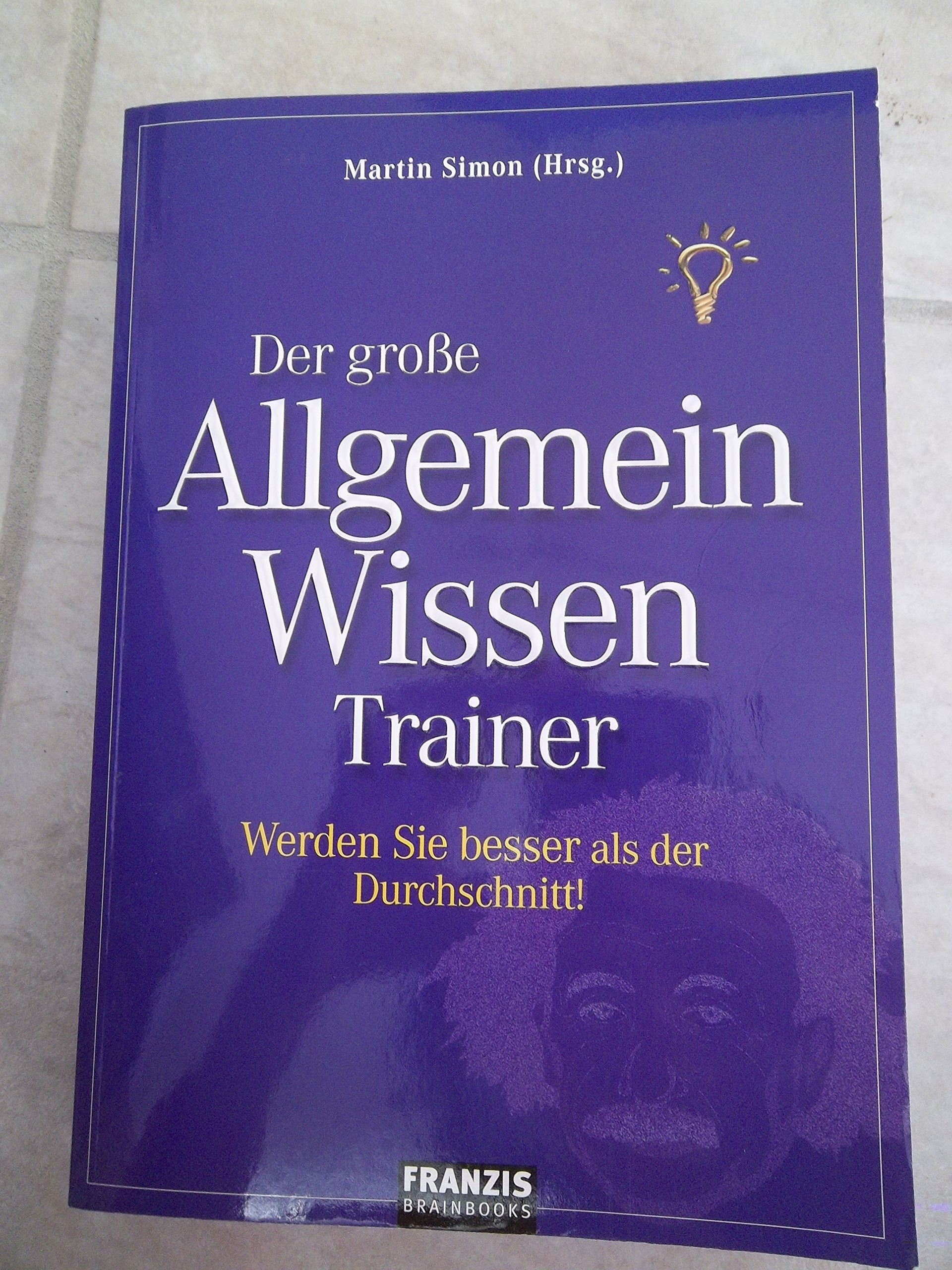 Der große Allgemeinwissen-Trainer: Werden Sie besser als der Druchschnitt! Leisure & Fun