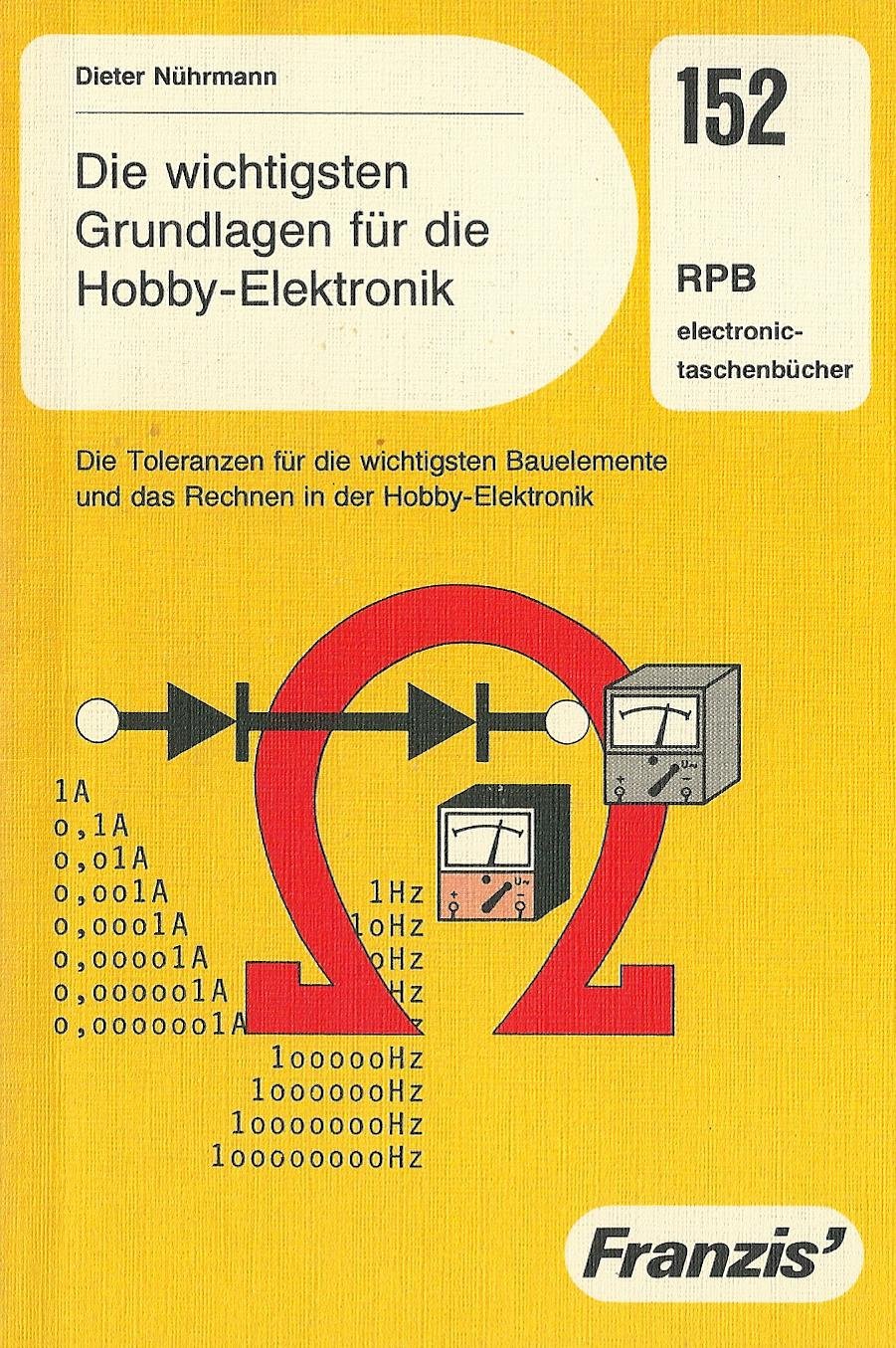 Die wichtigsten Grundlagen für die Hobby-Elektronik. Die Toleranzen für die wichtigsten Bauelemente und das Rechnen in der Hobby-Elektronik. (RPB electronic-taschenbücher) Leisure, Home & Garden