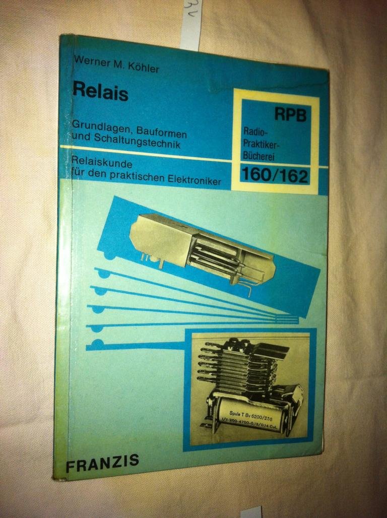 Relais. Grundlagen, Bauformen und Schaltungstechnik. Relaiskunde fur den praktischen Elektroniker (Radio-Praktiker-Buicherei 160/162) Books