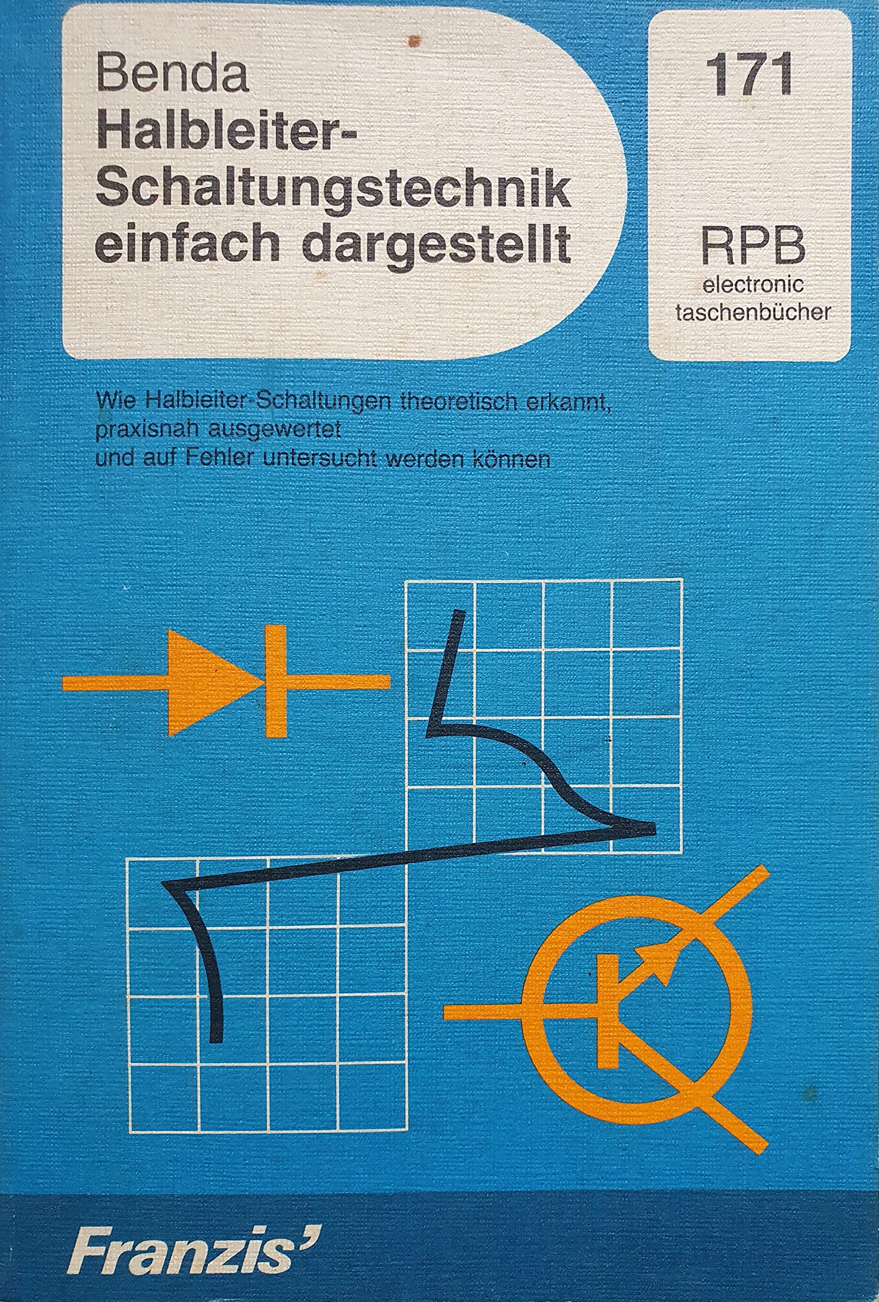 Halbleiter-Schaltungstechnik einfach dargestellt: Wie Halbleiter-Schaltungen theoretisch erkannt, praxisnah ausgewertet und auf Fehler untersucht werden können (RPB Franzis Taschenbücher) Business & Technology
