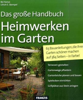 Heimwerken im Garten: 63 Bauanleitungen, die Ihren Garten schöner machen Garden & Plants
