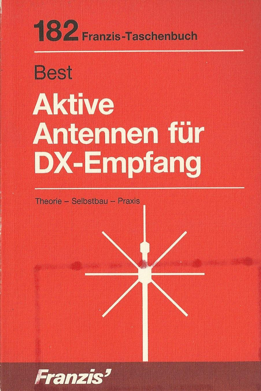 Aktive Antennen für DX-Empfang: Theorie - Selbstbau - Praxis (RPB Franzis Taschenbücher) Business & Technology